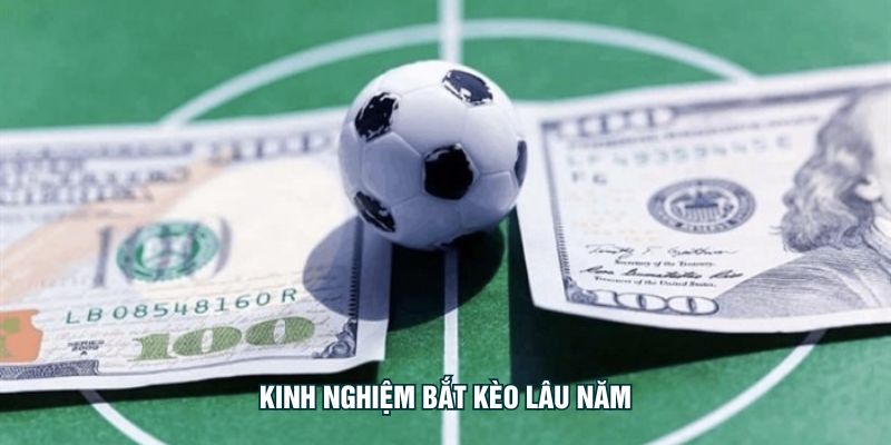 kinh nghiệm bắt kèo lâu năm